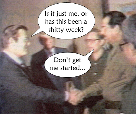 FLAWLESS VICTORY! rummy meets saddam in 1983 - rummy: 'is it just me or has this been a shitty week?' saddam: 'don't get me started...'